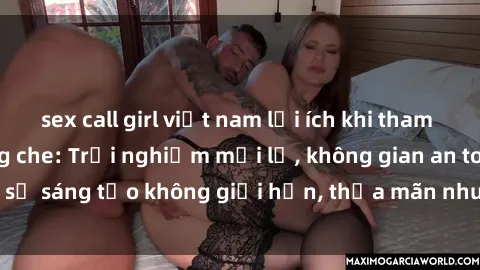 sex call girl việt nam lợi ích khi tham gia sex online không che: Trải nghiệm mới lạ, không gian an toàn, sự sáng tạo không giới hạn, thỏa mãn nhu cầu tình dục của bạn.
