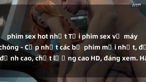phim sex hot nhất Tải phim sex về máy miễn phí và nhanh chóng - Cập nhật các bộ phim mới nhất, đỉnh cao, chất lượng cao HD, đáng xem. Hãy trải nghiệm ngay!