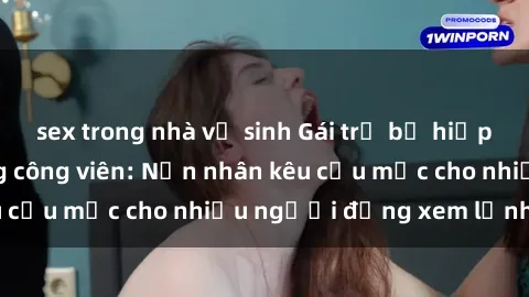 sex trong nhà vệ sinh Gái trẻ bị hiếp dâm bạo lực trong công viên: Nạn nhân kêu cứu mặc cho nhiều người đứng xem lạnh lùng